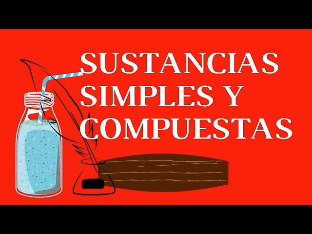 ¿Cuáles son las sustancias simples y compuestas?