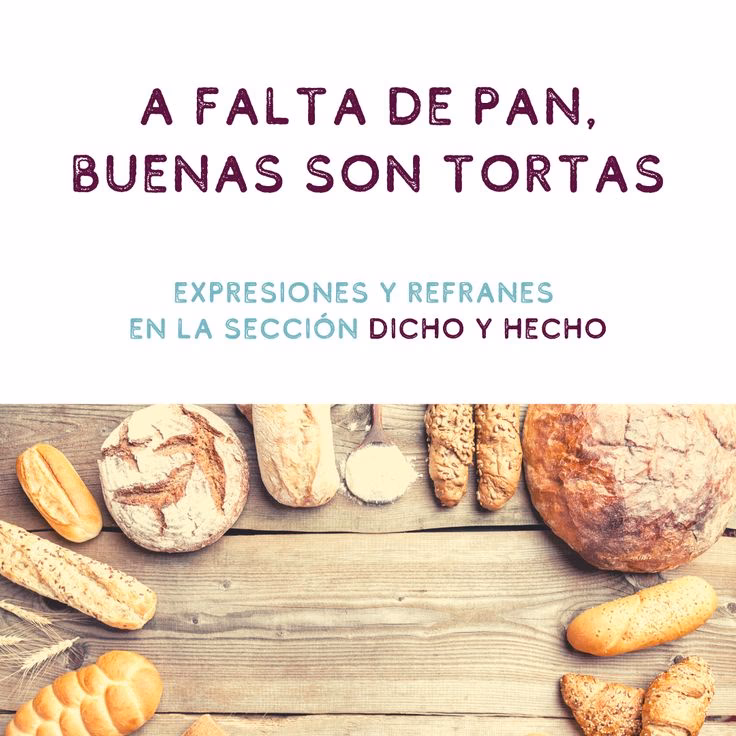 ¿Por qué se dice a falta de pan buenas son tortas?